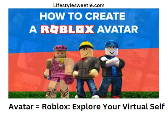 Avatar = Roblox Explore Your Virtual Self