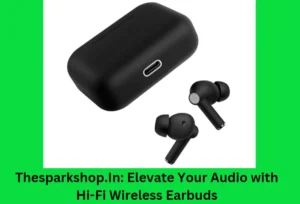 Thesparkshop.In Elevate Your Audio with Hi-Fi Wireless Earbuds