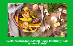 Wellhealthorganic.Com Boost Immunity with Winter Foods!