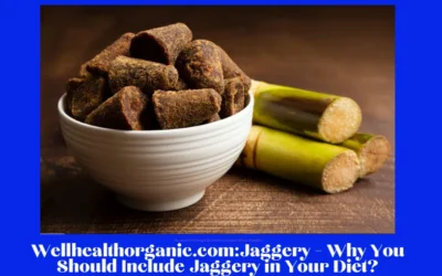 Wellhealthorganic.comJaggery - Why You Should Include Jaggery in Your Diet